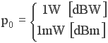 p_0, dBW = 1 W ; p_0, dBm = 1 mW